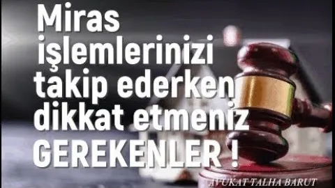 Miras işlemlerinizi takip ederken dikkat etmeniz gerekenler